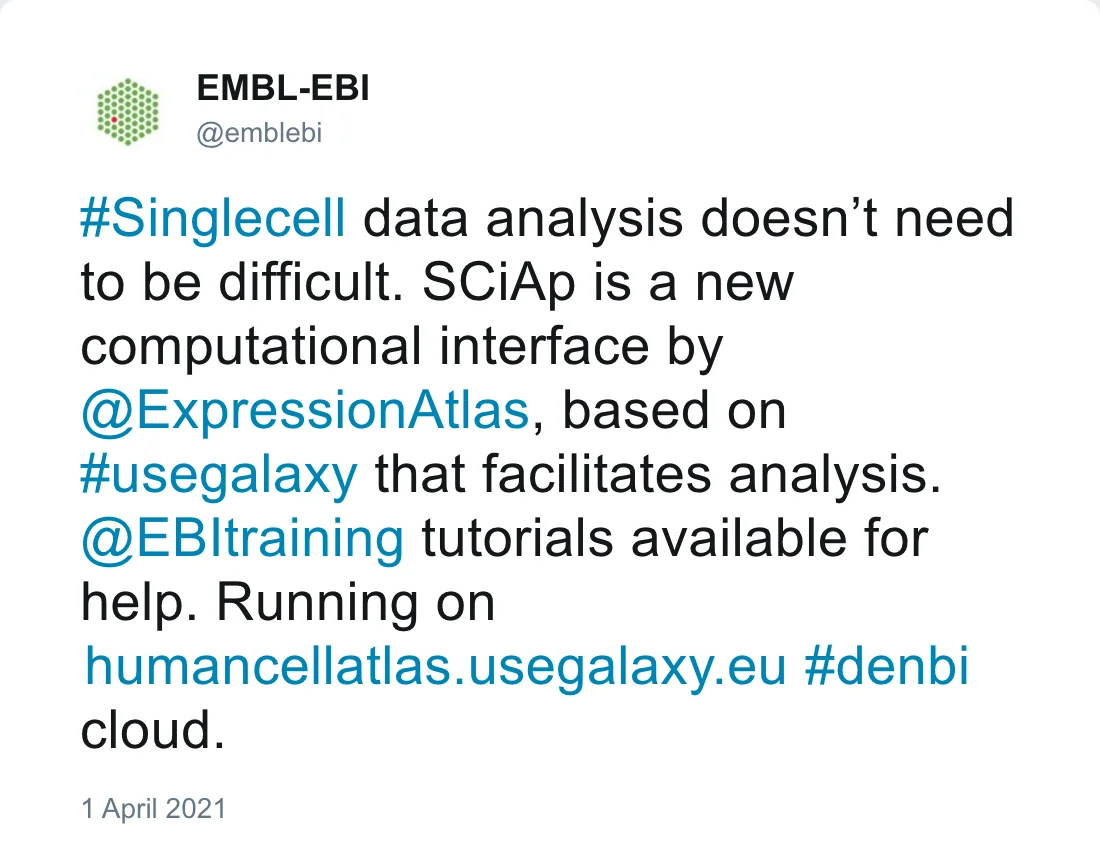 Post by EMBL-EBI (@emblebi): #Singlecell data analysis doesn’t need to be difficult. SCiAp is a new computational interface by @ExpressionAtlas, based on #usegalaxy that facilitates analysis. @EBItraining tutorials available for help. Running on https://humancellatlas.usegalaxy.eu/ #denbi cloud.