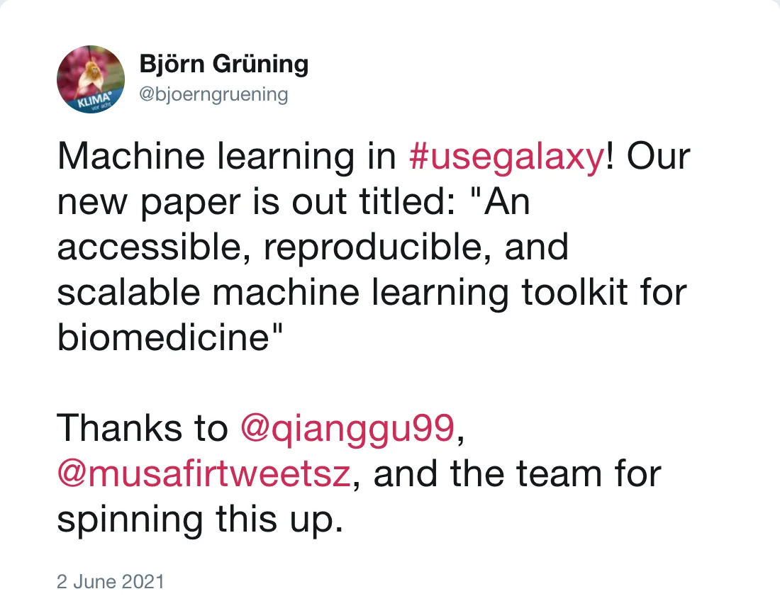 Post by Björn Grüning (@bjoerngruening): Machine learning in #usegalaxy! Our new paper is out titled: "An accessible, reproducible, and scalable machine learning toolkit for biomedicine" Thanks to @qianggu99, @musafirtweetsz, and the team for spinning this up.
