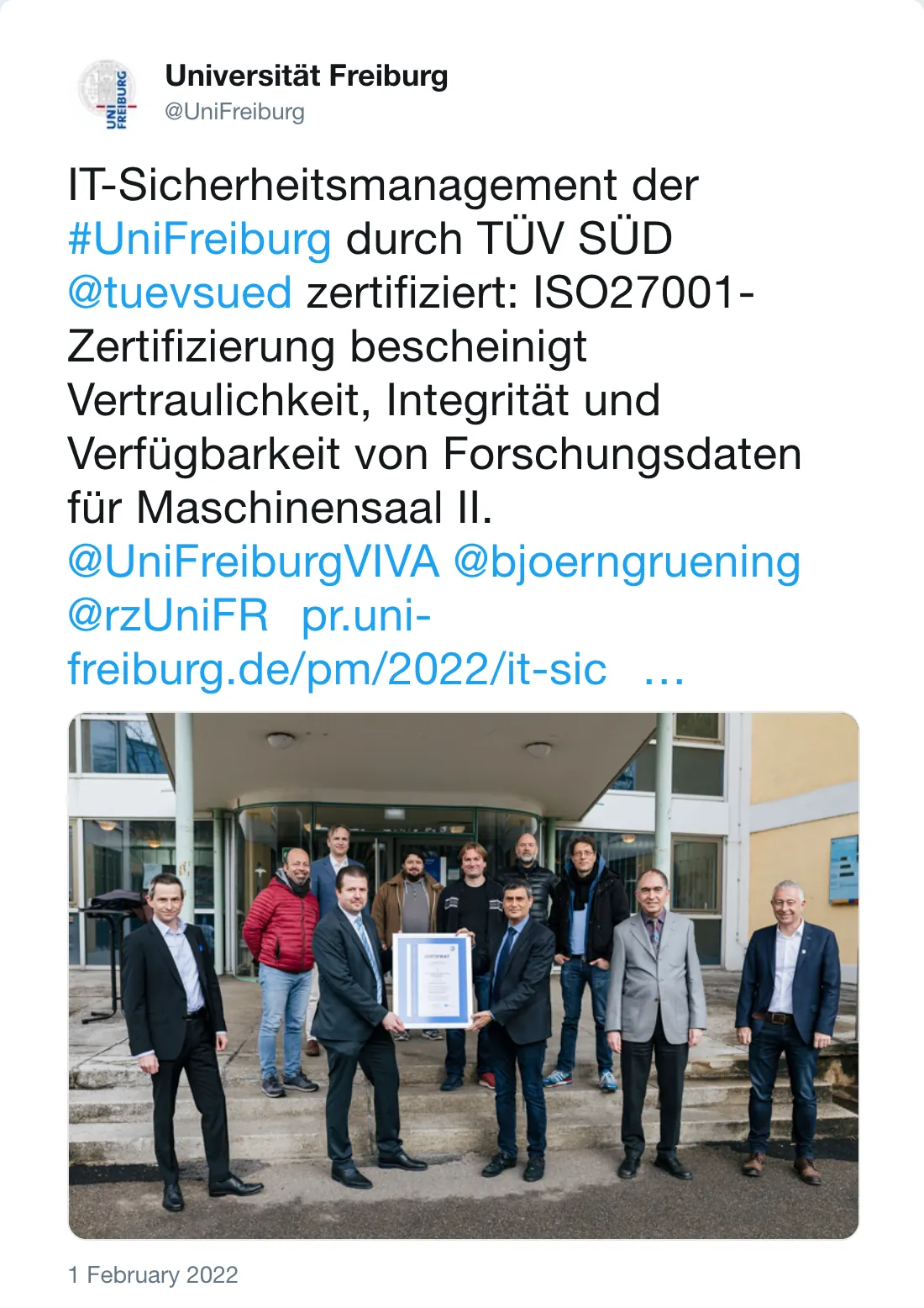 Post by Universität Freiburg (@UniFreiburg): IT-Sicherheitsmanagement der #UniFreiburg durch TÜV SÜD @tuevsued zertifiziert: ISO27001-Zertifizierung bescheinigt Vertraulichkeit, Integrität und Verfügbarkeit von Forschungsdaten für Maschinensaal II. @UniFreiburgVIVA @bjoerngruening @rzUniFR https://www.pr.uni-freiburg.de/pm/2022/it-sicherheitsmanagement-der-universitaet-freiburg-durch-tuev-sued-zertifiziert …